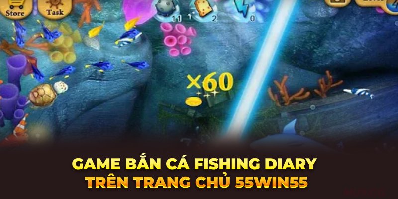 game-ban-ca-fishing-diary-tren-trang-chu-55win55