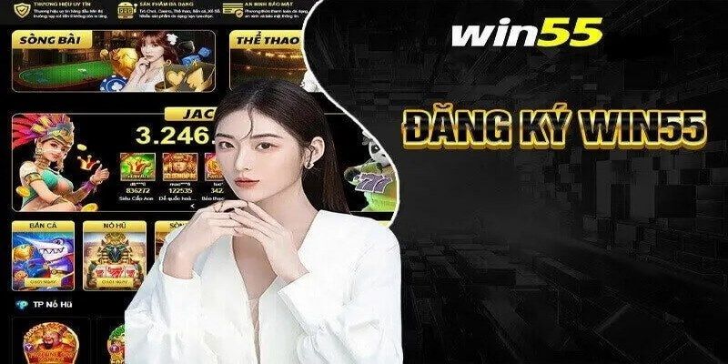 Đăng ký Win55 ngay hôm nay – Hòa mình trong thế giới cá cược 1 dang ky win55 1