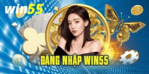 Đăng nhập Win55 mỗi ngày – Nhận thưởng và ưu đãi liền tay 13 dang nhap win55 1