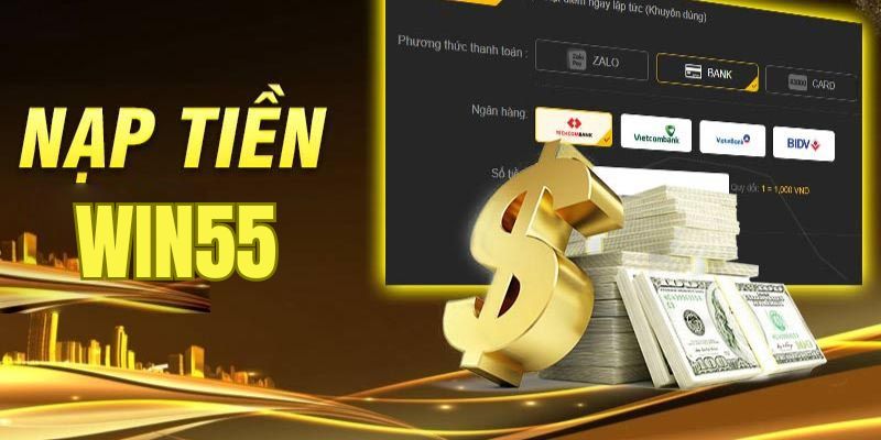 Nạp tiền Win55 - Cập nhật các phương thức nạp mới nhất 1 nap tien win55 1